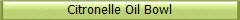 Citronelle Oil Bowl